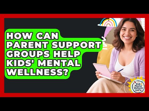 Parent Support Groups: Promoting Mental Wellness Together